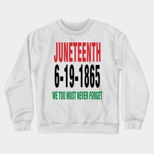 Juneteenth We Too Must Never Forget Crewneck Sweatshirt